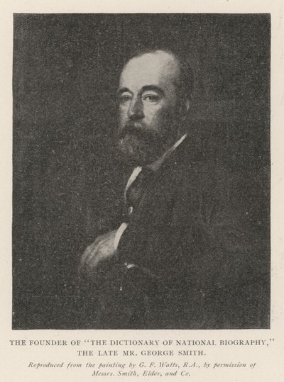 The Founder of The Dictionary of National Biography, the Late Mr George Smith by George Frederick Watts